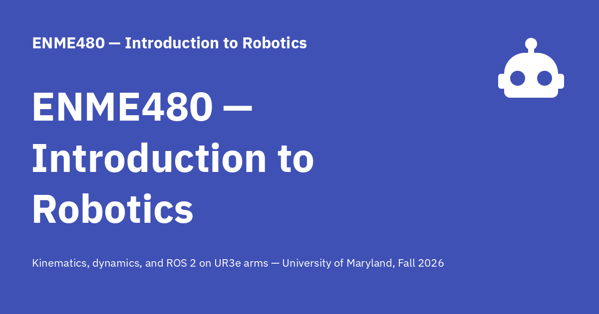ENME480 — Introduction to Robotics - ENME480 — Introduction to Robotics